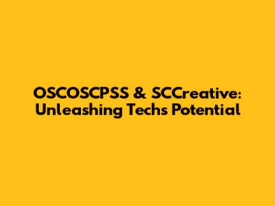 OSCOSCPSS & SCCreative: Unleashing Tech's Potential