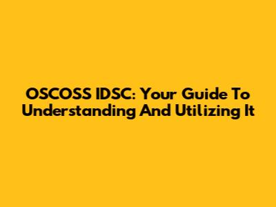 OSCOSS IDSC: Your Guide To Understanding And Utilizing It