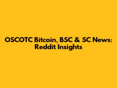 OSCOTC Bitcoin, BSC & SC News: Reddit Insights
