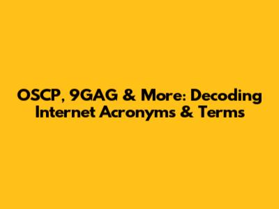 OSCP, 9GAG & More: Decoding Internet Acronyms & Terms