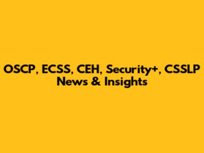 OSCP, ECSS, CEH, Security+, CSSLP News & Insights