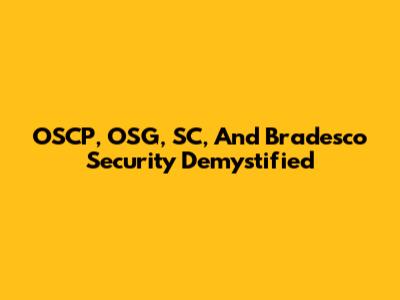 OSCP, OSG, SC, And Bradesco Security Demystified