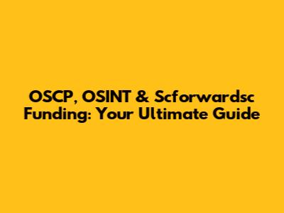 OSCP, OSINT & Scforwardsc Funding: Your Ultimate Guide