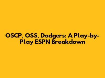 OSCP, OSS, Dodgers: A Play-by-Play ESPN Breakdown