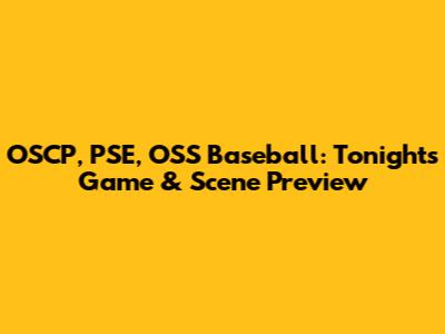 OSCP, PSE, OSS Baseball: Tonight's Game & Scene Preview