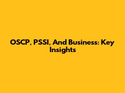 OSCP, PSSI, And Business: Key Insights