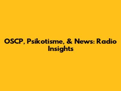 OSCP, Psikotisme, & News: Radio Insights