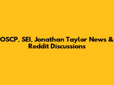 OSCP, SEI, Jonathan Taylor News & Reddit Discussions