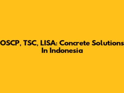 OSCP, TSC, LISA: Concrete Solutions In Indonesia