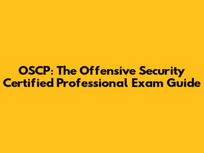 OSCP: The Offensive Security Certified Professional Exam Guide