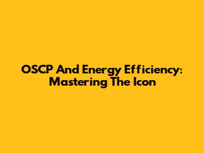 OSCP And Energy Efficiency: Mastering The Icon
