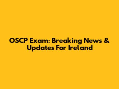 OSCP Exam: Breaking News & Updates For Ireland
