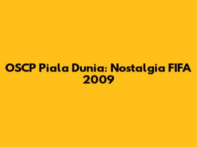 OSCP Piala Dunia: Nostalgia FIFA 2009