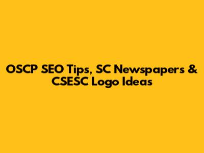 OSCP SEO Tips, SC Newspapers & CSESC Logo Ideas