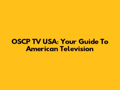 OSCP TV USA: Your Guide To American Television