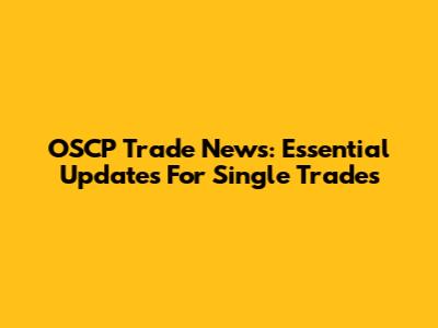 OSCP Trade News: Essential Updates For Single Trades