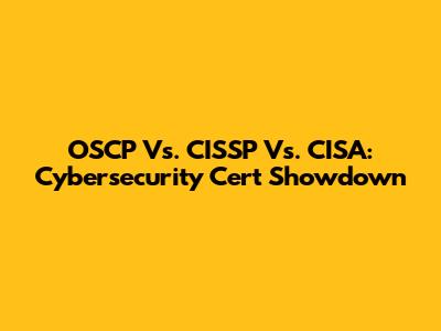 OSCP Vs. CISSP Vs. CISA: Cybersecurity Cert Showdown