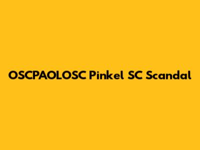 OSCPAOLOSC Pinkel SC Scandal