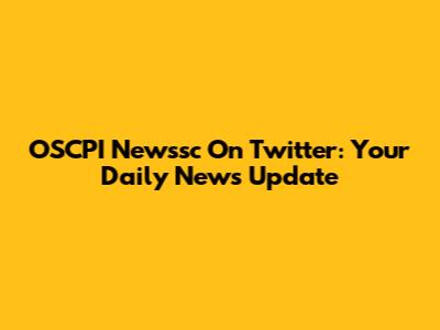 OSCPI Newssc On Twitter: Your Daily News Update