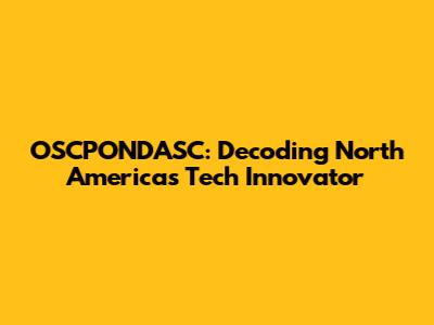 OSCPONDASC: Decoding North America's Tech Innovator