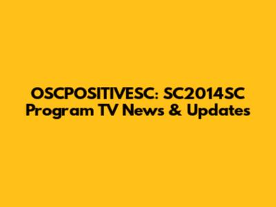 OSCPOSITIVESC: SC2014SC Program TV News & Updates