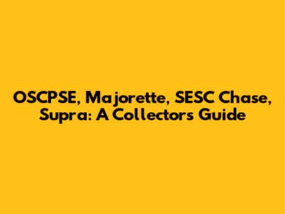 OSCPSE, Majorette, SESC Chase, Supra: A Collector's Guide