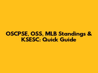 OSCPSE, OSS, MLB Standings & KSESC: Quick Guide