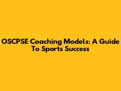 OSCPSE Coaching Models: A Guide To Sports Success