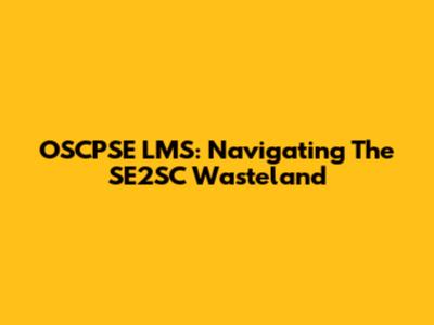 OSCPSE LMS: Navigating The SE2SC Wasteland