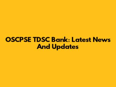OSCPSE TDSC Bank: Latest News And Updates