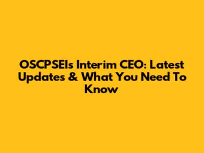 OSCPSEI's Interim CEO: Latest Updates & What You Need To Know