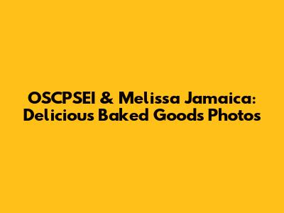 OSCPSEI & Melissa Jamaica: Delicious Baked Goods Photos