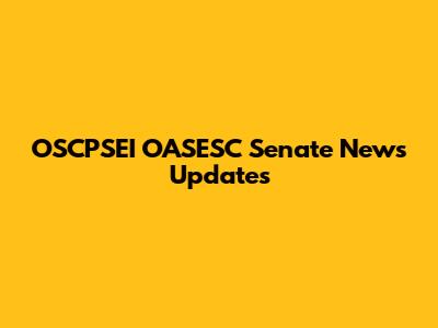 OSCPSEI OASESC Senate News Updates