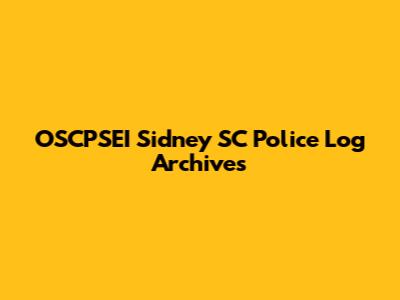 OSCPSEI Sidney SC Police Log Archives