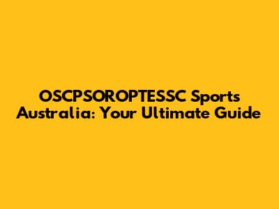 OSCPSOROPTESSC Sports Australia: Your Ultimate Guide