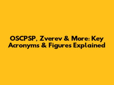 OSCPSP, Zverev & More: Key Acronyms & Figures Explained