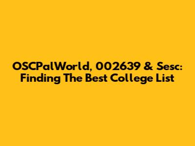 OSCPalWorld, 002639 & Sesc: Finding The Best College List
