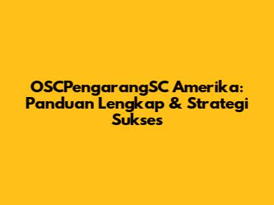 OSCPengarangSC Amerika: Panduan Lengkap & Strategi Sukses