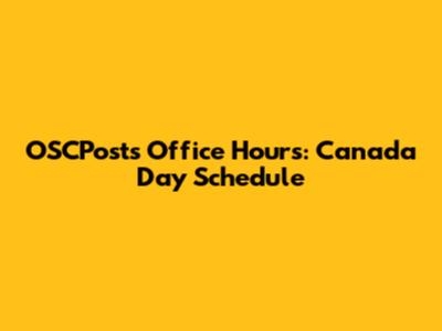 OSCPosts Office Hours: Canada Day Schedule