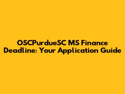 OSCPurdueSC MS Finance Deadline: Your Application Guide