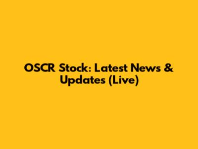 OSCR Stock: Latest News & Updates (Live)