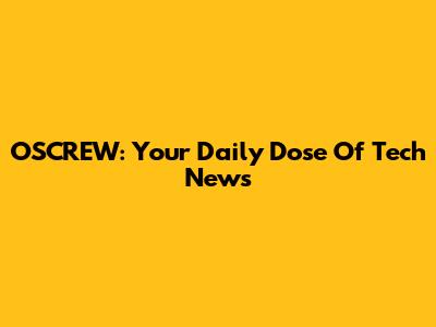 OSCREW: Your Daily Dose Of Tech News