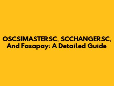 OSCSIMASTERSC, SCCHANGERSC, And Fasapay: A Detailed Guide