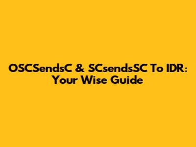 OSCSendsC & SCsendsSC To IDR: Your Wise Guide