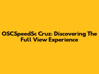 OSCSpeedSc Cruz: Discovering The Full View Experience