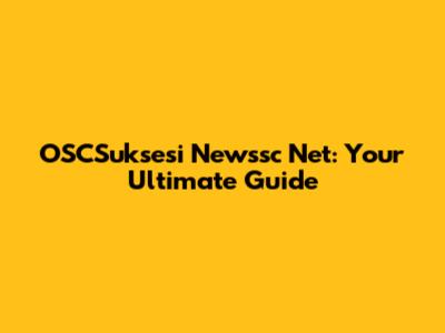 OSCSuksesi Newssc Net: Your Ultimate Guide