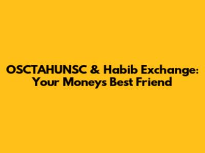 OSCTAHUNSC & Habib Exchange: Your Money's Best Friend