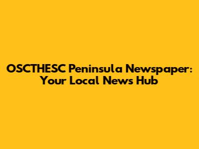 OSCTHESC Peninsula Newspaper: Your Local News Hub