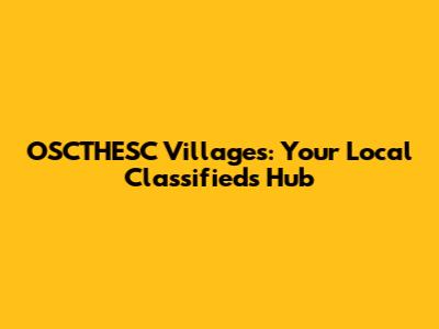 OSCTHESC Villages: Your Local Classifieds Hub