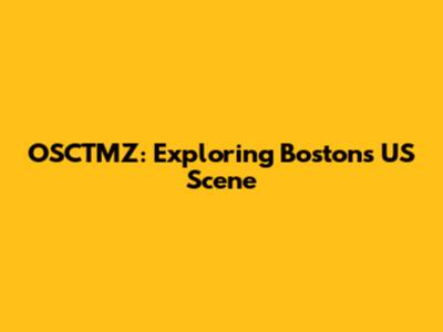 OSCTMZ: Exploring Boston's US Scene